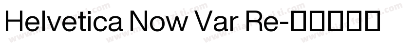 Helvetica Now Var Re字体转换